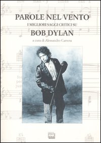 Libro Parole nel vento. I migliori saggi critici su Bob Dylan di  - ean 9788882125776 - Interlinea