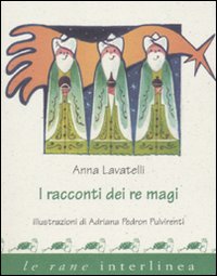 Libro racconti dei re Magi di Anna Lavatelli; Adriana Pedron Pulvirenti - ean 9788882126049 - Interlinea