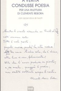 Libro A verità condusse poesia. Per una rilettura di Clemente rebora. Atti del convegno (Milano