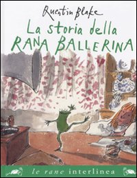Libro storia della rana ballerina di Quentin Blake - ean 9788882126407 - Interlinea