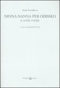 Libro Ninna-nanna per Odisseo e altre poesie. Ediz. numerata. Testo russo a fronte di Irina Ermakova - ean 9788882126551 - Interlinea