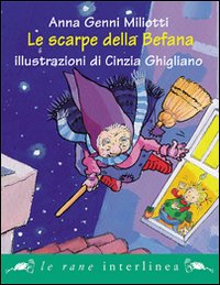 Libro scarpe della Befana di Anna Genni Miliotti - ean 9788882127046 - Interlinea