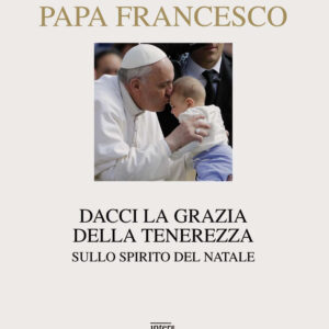 Libro Dacci la grazia della tenerezza. Sullo spirito del Natale di Francesco (Jorge Mario Bergoglio) - ean 9788882129170 - Interlinea