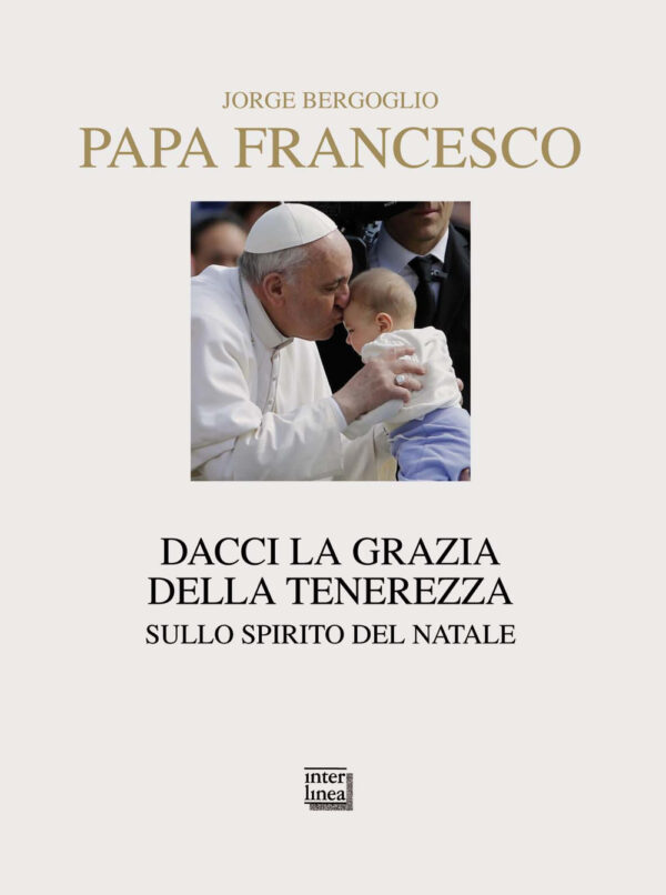 Libro Dacci la grazia della tenerezza. Sullo spirito del Natale di Francesco (Jorge Mario Bergoglio) - ean 9788882129170 - Interlinea