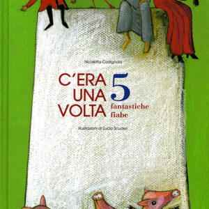 Libro C'era una volta. 5 fantastiche fiabe di Nicoletta Codignola; Lucia Scuderi - ean 9788882220969 - Fatatrac
