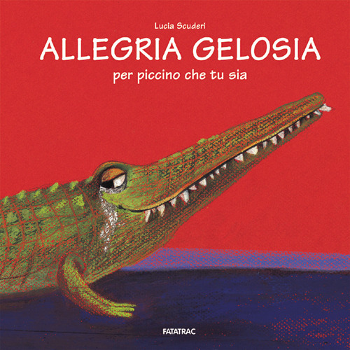 Libro Allegria gelosia per piccino che tu sia di Lucia Scuderi - ean 9788882221355 - Fatatrac