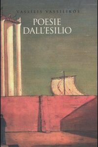 Libro Poesie dall'esilio di Vassilis Vassilikos - ean 9788882343088 - Argo
