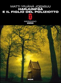 Libro Harjunpaa e il figlio del poliziotto di Matti Yrjänä Joensuu - ean 9788882370305 - Meridiano Zero