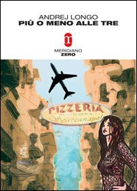 Libro Più o meno alle tre di Andrej Longo - ean 9788882370480 - Meridiano Zero