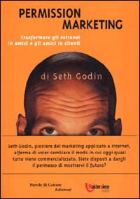 Libro Permission Marketing. Trasformare gli estranei in amici e gli amici in clienti di Seth Godin - ean 9788882403959 - Parole di Cotone (Filigrana)