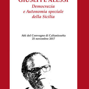 Libro Giuseppe Alessi. Democrazia e Autonomia speciale della Sicilia. Atti del Convegno (Caltanissetta