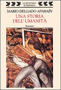 Libro storia dell'umanità di Mario Delgado Aparaín - ean 9788882461485 - Guanda