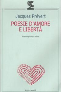 Libro Poesie d'amore e libertà. Testo francese a fronte di Jacques Prévert - ean 9788882461911 - Guanda