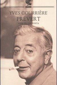 Libro Prévert. Vita di un poeta di Ives Courrière - ean 9788882463038 - Guanda