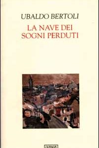 Libro nave dei sogni perduti di Ubaldo Bertoli - ean 9788882463083 - Guanda