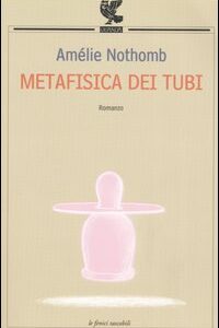 Libro Metafisica dei tubi di Amélie Nothomb - ean 9788882463687 - Guanda