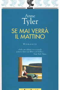 Libro Se mai verrà il mattino di Anne Tyler - ean 9788882463960 - Guanda