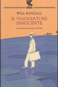 Libro viaggiatore innocente. Avventure nel Pacifico del Sud di Will Randall - ean 9788882464516 - Guanda