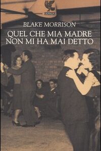 Libro Quel che mia madre non mi ha mai detto di Blake Morrison - ean 9788882465001 - Guanda