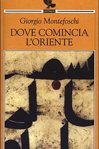 Libro Dove comincia l'Oriente di Giorgio Montefoschi - ean 9788882465841 - Guanda