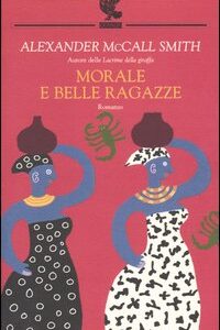 Libro Morale e belle ragazze di Alexander McCall Smith - ean 9788882466039 - Guanda