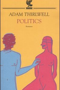 Libro Politics di Adam Thirlwell - ean 9788882466251 - Guanda