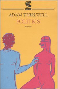 Libro Politics di Adam Thirlwell - ean 9788882466251 - Guanda