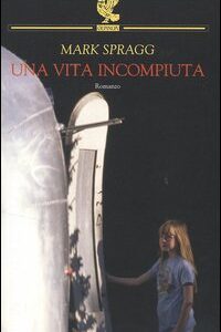 Libro vita incompiuta di Mark Spragg - ean 9788882466787 - Guanda