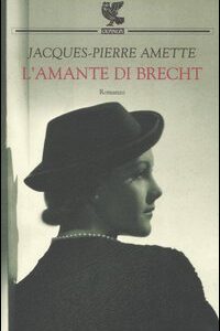 Libro amante di Brecht di Jacques­Pierre Amette - ean 9788882467197 - Guanda