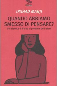 Libro Quando abbiamo smesso di pensare? Un'islamica di fronte ai problemi dell'Islam di Irshad Manji - ean 9788882467630 - Guanda