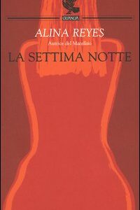 Libro settima notte di Alina Reyes - ean 9788882467784 - Guanda
