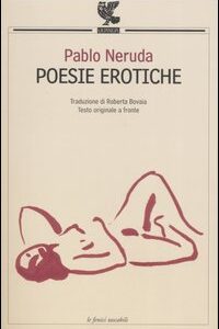 Libro Poesie erotiche. Testo originale a fronte di Pablo Neruda - ean 9788882469023 - Guanda