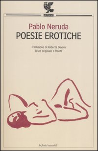Libro Poesie erotiche. Testo originale a fronte di Pablo Neruda - ean 9788882469023 - Guanda