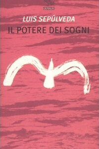 Libro potere dei sogni di Luis Sepúlveda - ean 9788882469054 - Guanda