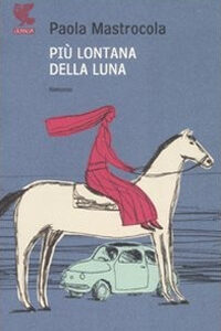 Libro Più lontana della luna di Paola Mastrocola - ean 9788882469160 - Guanda