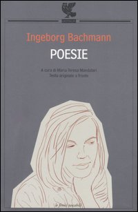 Libro Poesie. Testo originale a fronte di Ingeborg Bachmann - ean 9788882469672 - Guanda