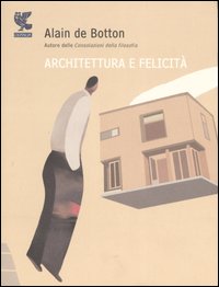 Libro Architettura e felicità di Alain de Botton - ean 9788882469702 - Guanda