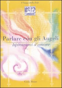 Libro Parlare con gli angeli. Ispirazioni d'amore di Ada R. Rizzi - ean 9788882592042 - Edizioni & Comunicazione