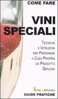 Libro Vini speciali. Tecniche e istruzioni per preparare a casa propria un prodotto genuino di Alessandro Guzzi - ean 9788882592097 - Edizioni & Comunicazione