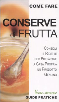 Libro Conserve di frutta di Alessia Bernardini; Luisa Boldoni - ean 9788882592400 - Edizioni & Comunicazione
