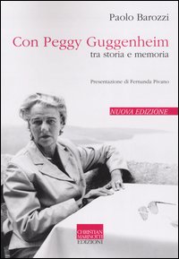 Libro Con Peggy Guggenheim. Tra storia e memoria di Paolo Barozzi - ean 9788882730253 - Marinotti