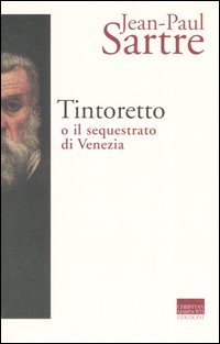 Libro Tintoretto o il sequestrato di Venezia di Jean-Paul Sartre - ean 9788882730611 - Marinotti