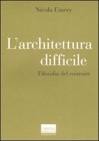 Libro architettura difficile. Filosofia del costruire di Nicola Emery - ean 9788882730819 - Marinotti
