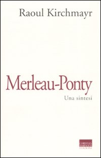 Libro Merleau-Ponty. Una sintesi di Raoul Kirchmayr - ean 9788882730857 - Marinotti
