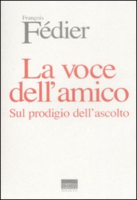 Libro voce dell'amico. Sul prodigio dell'ascolto di François Fédier - ean 9788882730970 - Marinotti