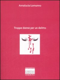 Libro Troppe donne per un delitto di Annalucia Lomunno - ean 9788882731007 - Marinotti