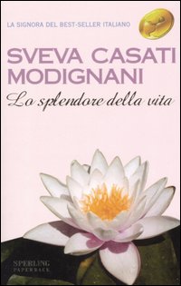 Libro splendore della vita di Sveva Casati Modignani - ean 9788882742317 - Sperling & Kupfer