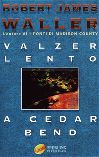 Libro Valzer lento a Cedar Bend di Robert J. Waller - ean 9788882742447 - Sperling & Kupfer