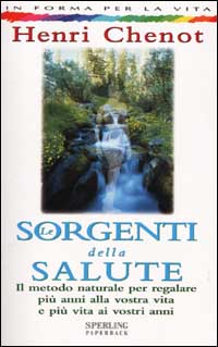Libro sorgenti della salute. Il metodo naturale per regalare più anni alla vostra vita e più vita ai vostri anni di Henri Chenot - ean 9788882743291 - Sperling & Kupfer