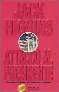 Libro Attacco al presidente di Jack Higgins - ean 9788882744779 - Sperling & Kupfer